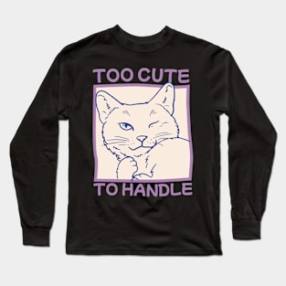 Too Cute To Handle Long Sleeve T-Shirt